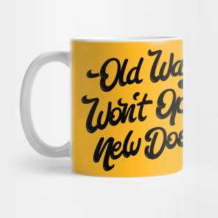 Old Ways Won´t Open New Doors. Mug